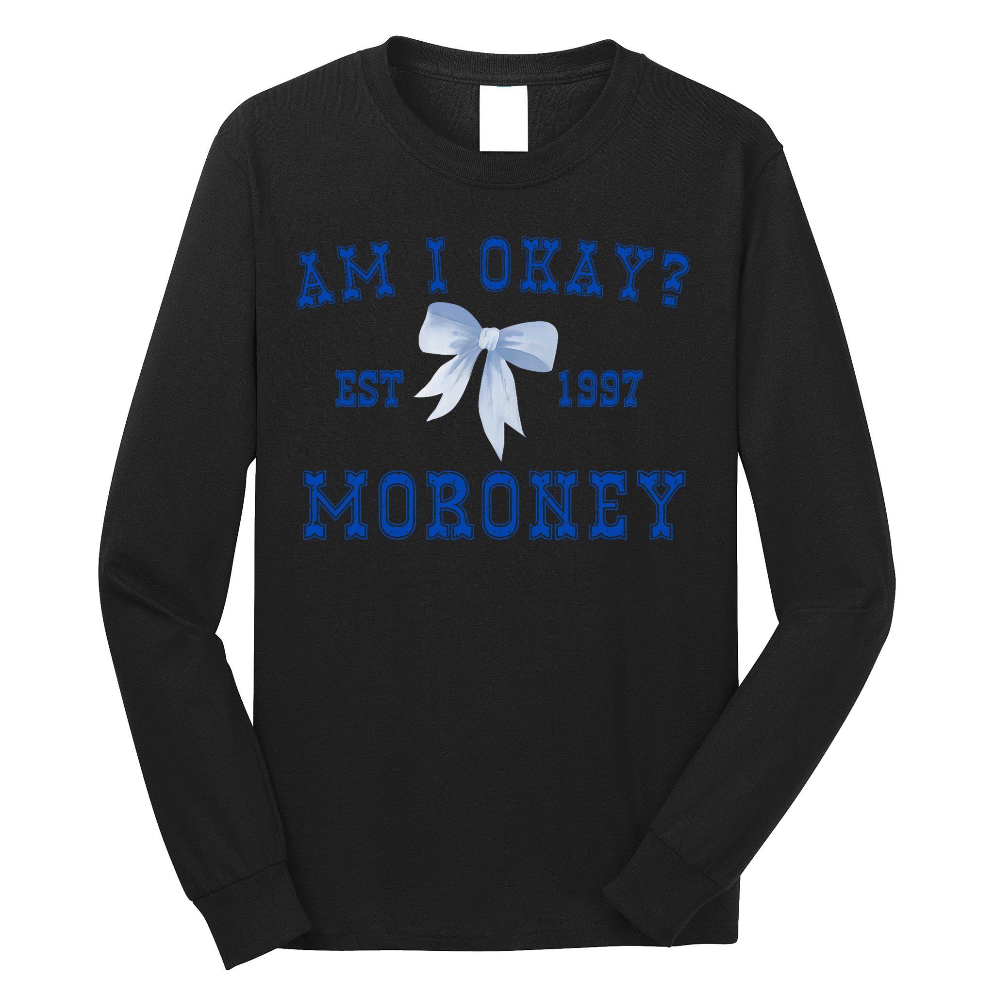 Am I Okay Moroney Long Sleeve Shirt
