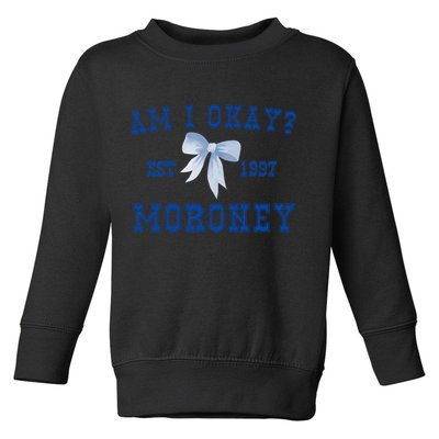 Am I Okay Moroney Toddler Sweatshirt