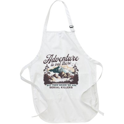 Adventure Is Out There And So Is Serial Killer Full-Length Apron With Pockets