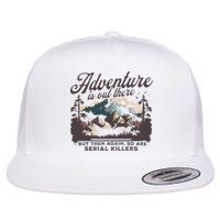 Adventure Is Out There And So Is Serial Killer Flat Bill Trucker Hat