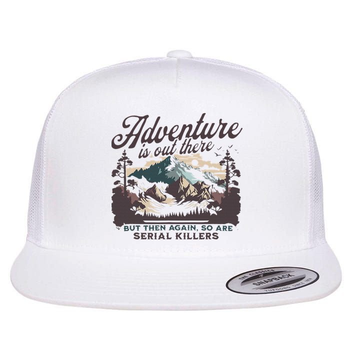 Adventure Is Out There And So Is Serial Killer Flat Bill Trucker Hat
