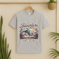 Adventure Is Out There But So Are Serial Killers T-Shirt