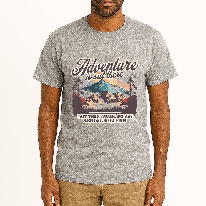 Adventure Is Out There But So Are Serial Killers Tall T-Shirt