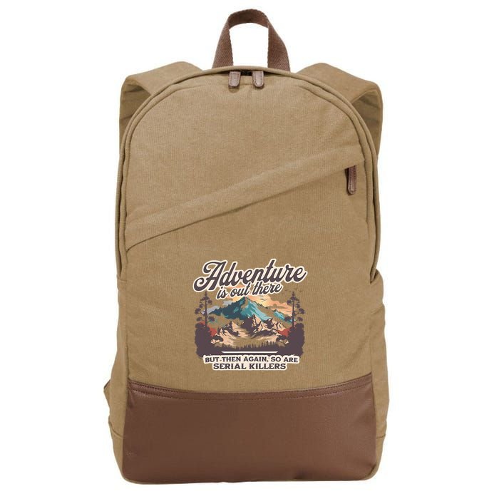 Adventure Is Out There But So Are Serial Killers Cotton Canvas Backpack