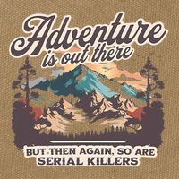 Adventure Is Out There But So Are Serial Killers Cotton Canvas Backpack