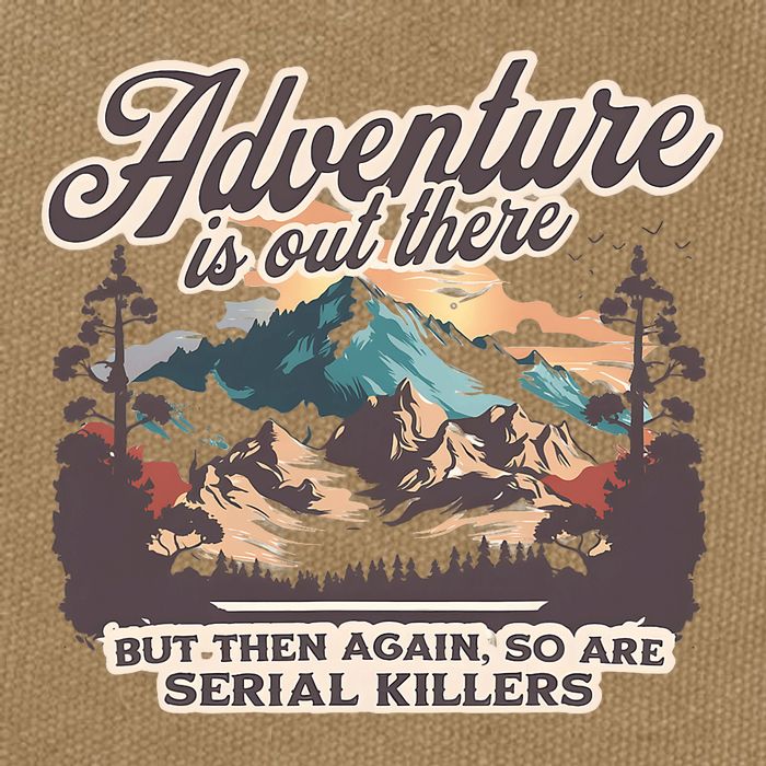 Adventure Is Out There But So Are Serial Killers Cotton Canvas Backpack