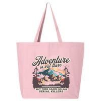 Adventure Is Out There But So Are Serial Killers 25L Jumbo Tote