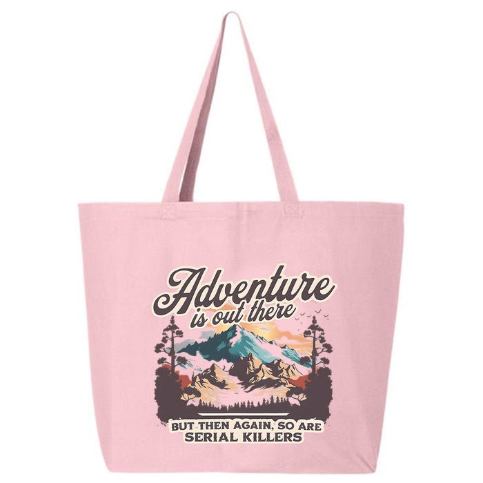 Adventure Is Out There But So Are Serial Killers 25L Jumbo Tote