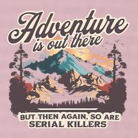 Adventure Is Out There But So Are Serial Killers 25L Jumbo Tote