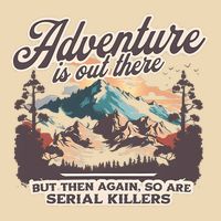 Adventure Is Out There But So Are Serial Killers Drawstring Bag