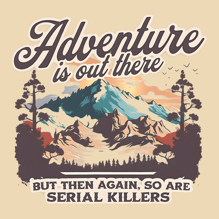 Adventure Is Out There But So Are Serial Killers Drawstring Bag