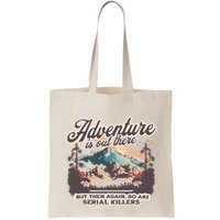 Adventure Is Out There But So Are Serial Killers Bag