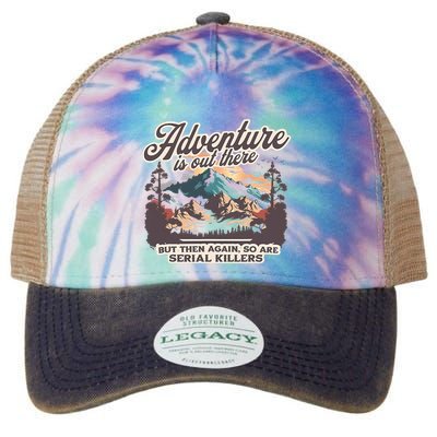 Adventure Is Out There But So Are Serial Killers Legacy Tie Dye Trucker Hat
