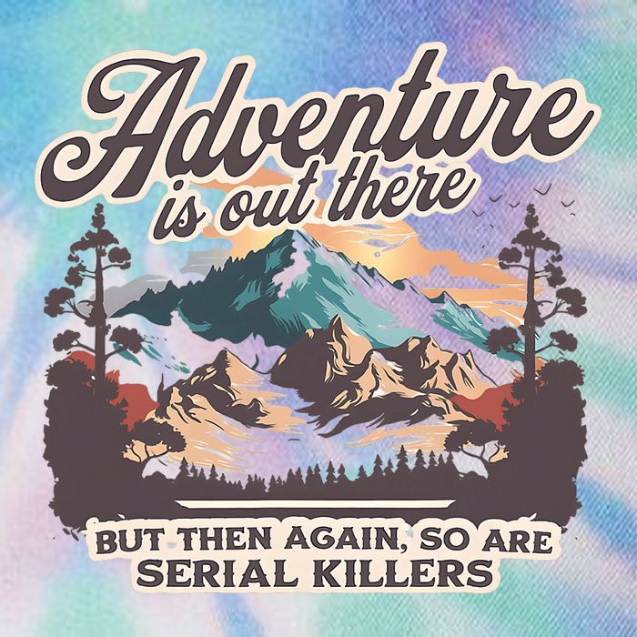 Adventure Is Out There But So Are Serial Killers Legacy Tie Dye Trucker Hat