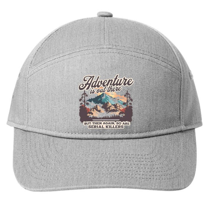 Adventure Is Out There But So Are Serial Killers 7-Panel Snapback Hat