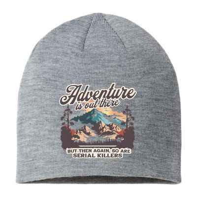 Adventure Is Out There But So Are Serial Killers Sustainable Beanie
