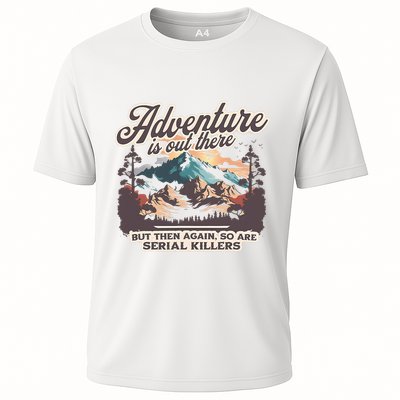 Adventure Is Out There But So Are Serial Killers Performance Shirt