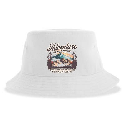 Adventure Is Out There But So Are Serial Killers Sustainable Bucket Hat