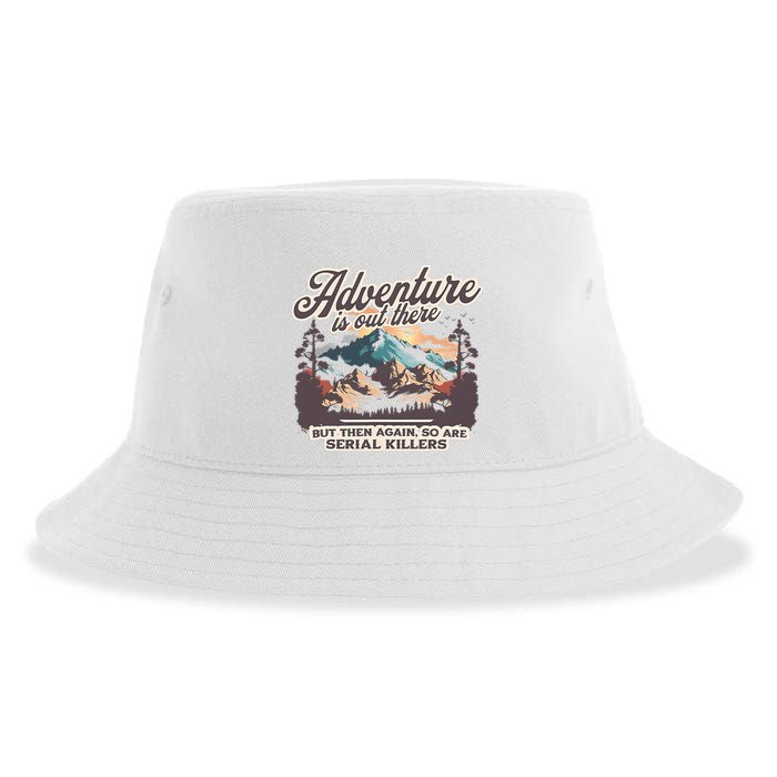 Adventure Is Out There But So Are Serial Killers Sustainable Bucket Hat