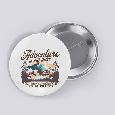 Adventure Is Out There But So Are Serial Killers Button