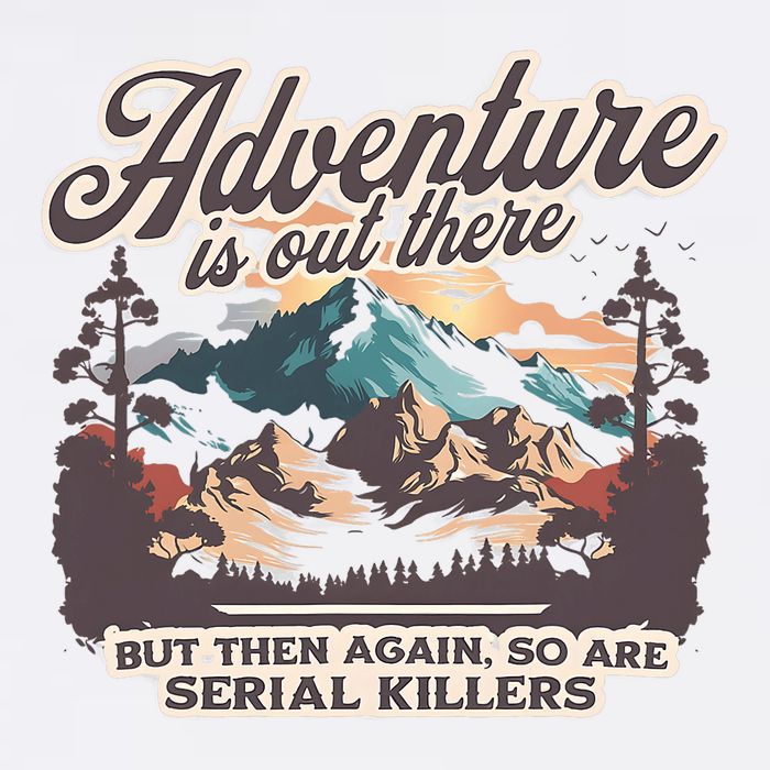 Adventure Is Out There But So Are Serial Killers Bucket Hat
