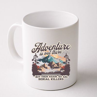 Adventure Is Out There But So Are Serial Killers Mug