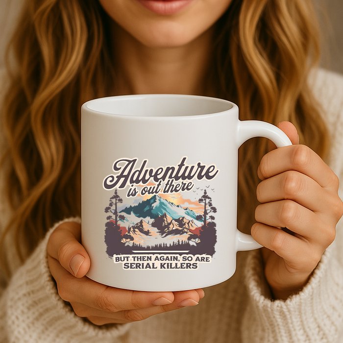 Adventure Is Out There But So Are Serial Killers Mug