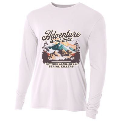 Adventure Is Out There But So Are Serial Killers Cooling Performance Long Sleeve Crew