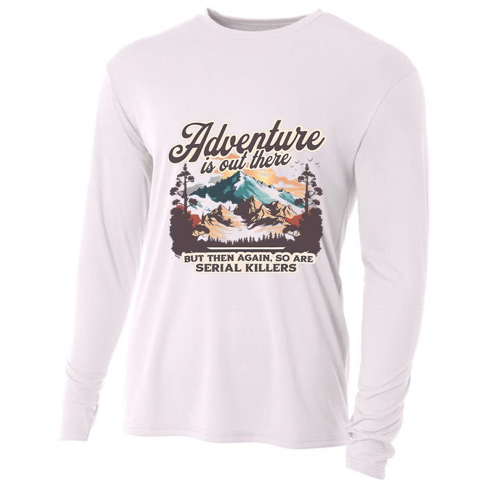 Adventure Is Out There But So Are Serial Killers Cooling Performance Long Sleeve Crew