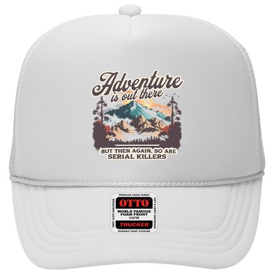 Adventure Is Out There But So Are Serial Killers Trucker Hat