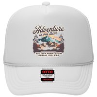 Adventure Is Out There But So Are Serial Killers Trucker Hat