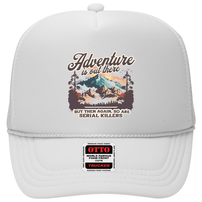 Adventure Is Out There But So Are Serial Killers Trucker Hat