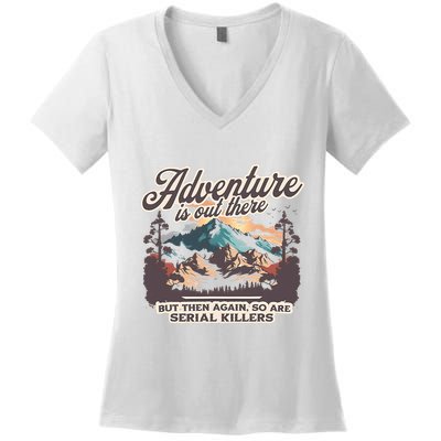 Adventure Is Out There But So Are Serial Killers Women's V-Neck T-Shirt