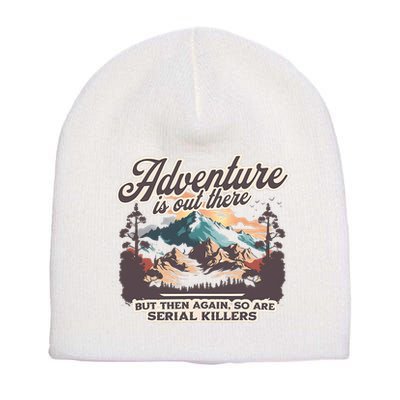 Adventure Is Out There But So Are Serial Killers Short Acrylic Beanie