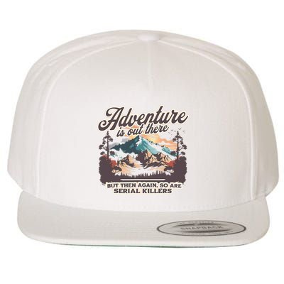 Adventure Is Out There But So Are Serial Killers Wool Snapback Cap