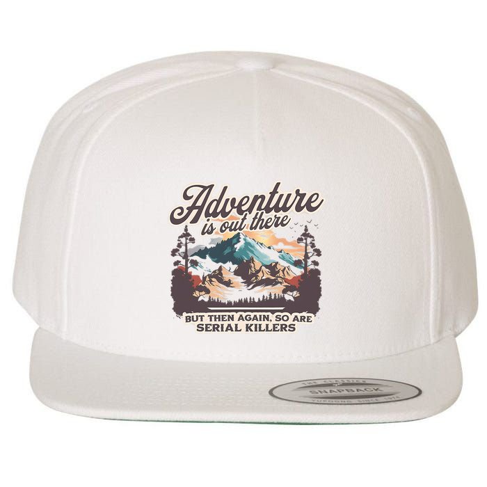 Adventure Is Out There But So Are Serial Killers Wool Snapback Cap