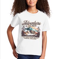 Adventure Is Out There But So Are Serial Killers Kids T-Shirt