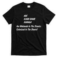 AOC ILHAN OMAR KAMALA Are Wakanda In The Streets; Colonized In The Sheets! T-Shirt