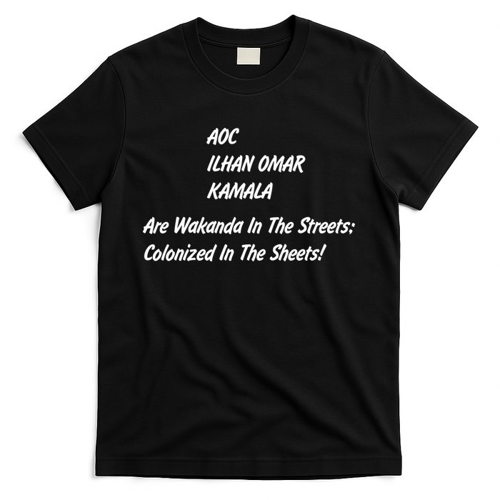 AOC ILHAN OMAR KAMALA Are Wakanda In The Streets; Colonized In The Sheets! T-Shirt