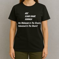 AOC ILHAN OMAR KAMALA Are Wakanda In The Streets; Colonized In The Sheets! T-Shirt