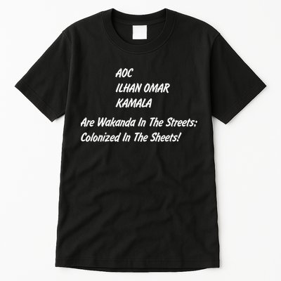 AOC ILHAN OMAR KAMALA Are Wakanda In The Streets; Colonized In The Sheets! Tall T-Shirt