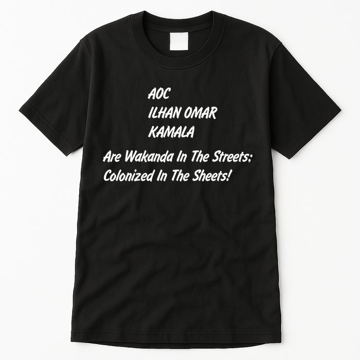 AOC ILHAN OMAR KAMALA Are Wakanda In The Streets; Colonized In The Sheets! Tall T-Shirt