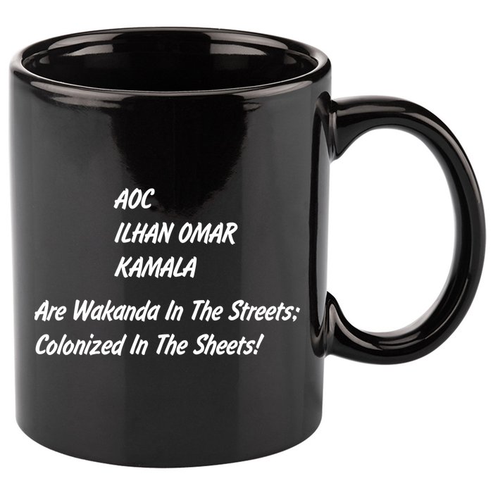 AOC ILHAN OMAR KAMALA Are Wakanda In The Streets; Colonized In The Sheets! 11oz C Handle Ceramic Mug