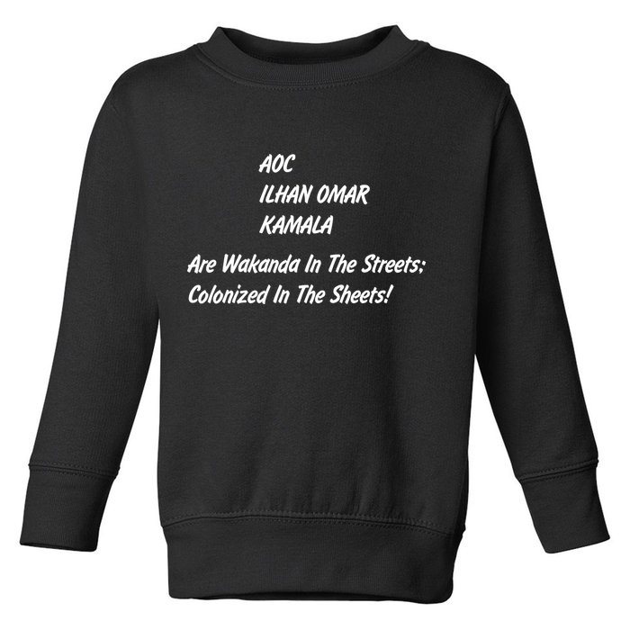AOC ILHAN OMAR KAMALA Are Wakanda In The Streets; Colonized In The Sheets! Toddler Sweatshirt
