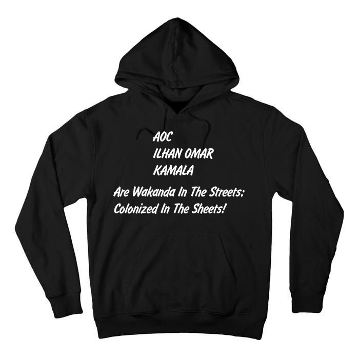 AOC ILHAN OMAR KAMALA Are Wakanda In The Streets; Colonized In The Sheets! Tall Hoodie