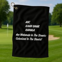 AOC ILHAN OMAR KAMALA Are Wakanda In The Streets; Colonized In The Sheets! Golf Towel
