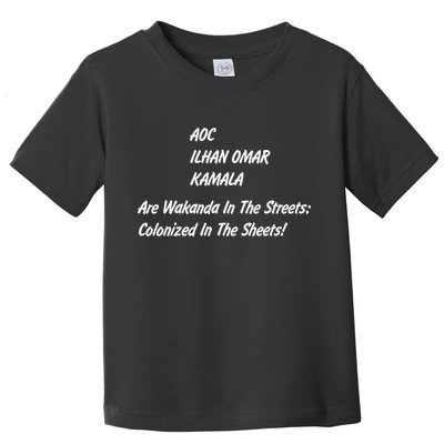 AOC ILHAN OMAR KAMALA Are Wakanda In The Streets; Colonized In The Sheets! Toddler T-Shirt