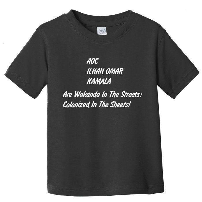 AOC ILHAN OMAR KAMALA Are Wakanda In The Streets; Colonized In The Sheets! Toddler T-Shirt