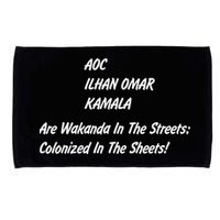 AOC ILHAN OMAR KAMALA Are Wakanda In The Streets; Colonized In The Sheets! Microfiber Hand Towel