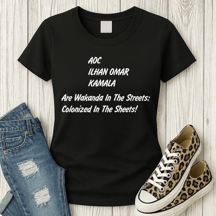 AOC ILHAN OMAR KAMALA Are Wakanda In The Streets; Colonized In The Sheets! Womens T-Shirt
